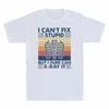 Tshirt I Cant Stupid But Vintage Fix Xray It Funny Tee Can Gift Unisexs I Sure