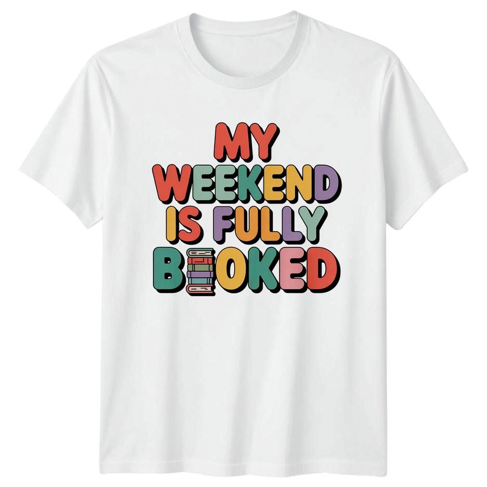 My Weekend Is Fully Booked Reading Hobbies Graphic Tee Unisexs Unisexs Unisex Shirt S