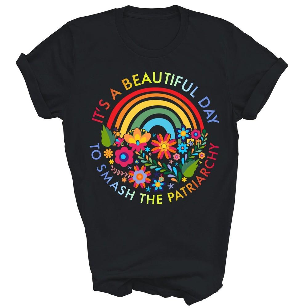 

Its A Beautiful Day To Smash The Patriarchy Feminist Unisex Shirt Gift 4XL