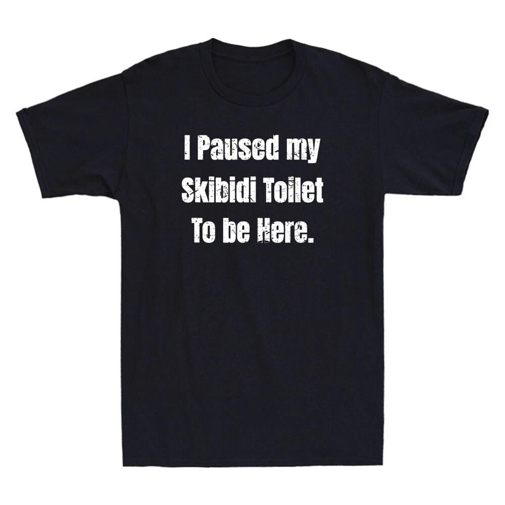Men s and Women s T-shirts I Paused My Skibidi To Be Here Funny Quote Vintage L