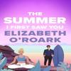 The Summer I First Saw You by Elizabeth ORoark Paperback Book 9780349440811