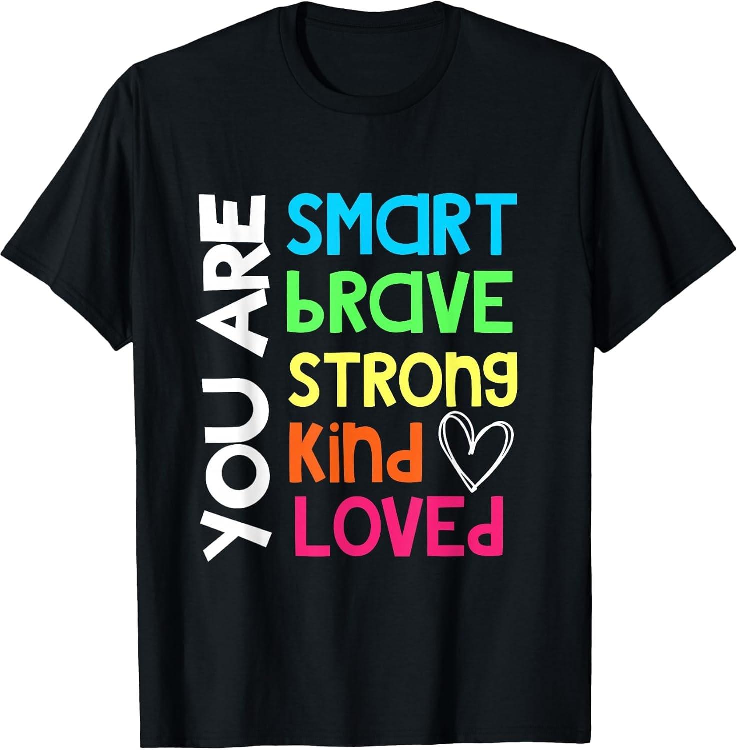 BEST! You are Smart Brave Strong Kind Loved Motivation Teacher Tee S-3XL XXXL