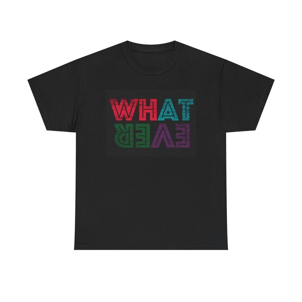 Whatever Graphic T shirt Funny Sarcasm Jokes Unisex Heavy Cotton Tee 2XL