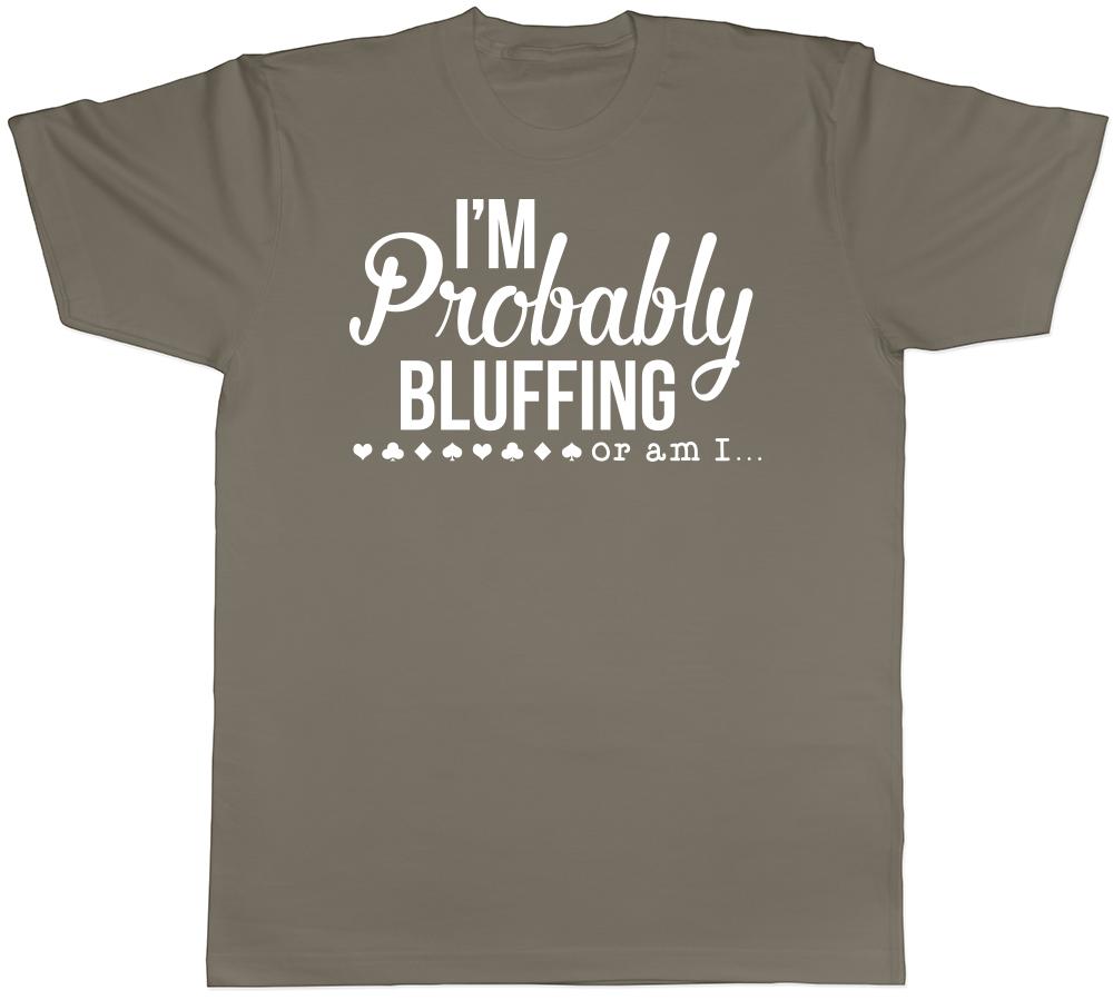Im Probably Bluffing or am I Unisexs Unisexs Ladies TShirt Tee