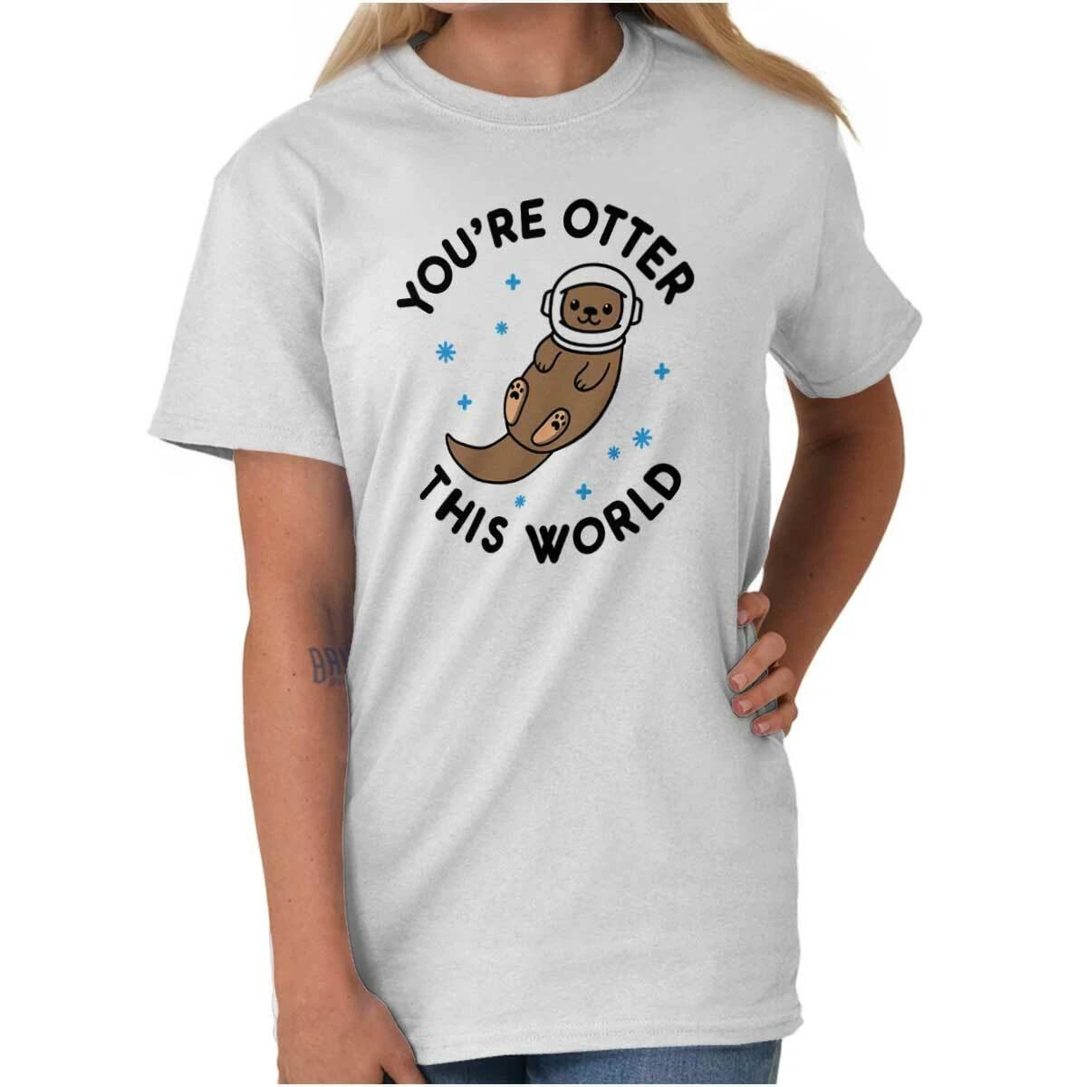 Funny Animal Pun You re Otter This World Womens or Mens Crewneck T Shirt Tee XS