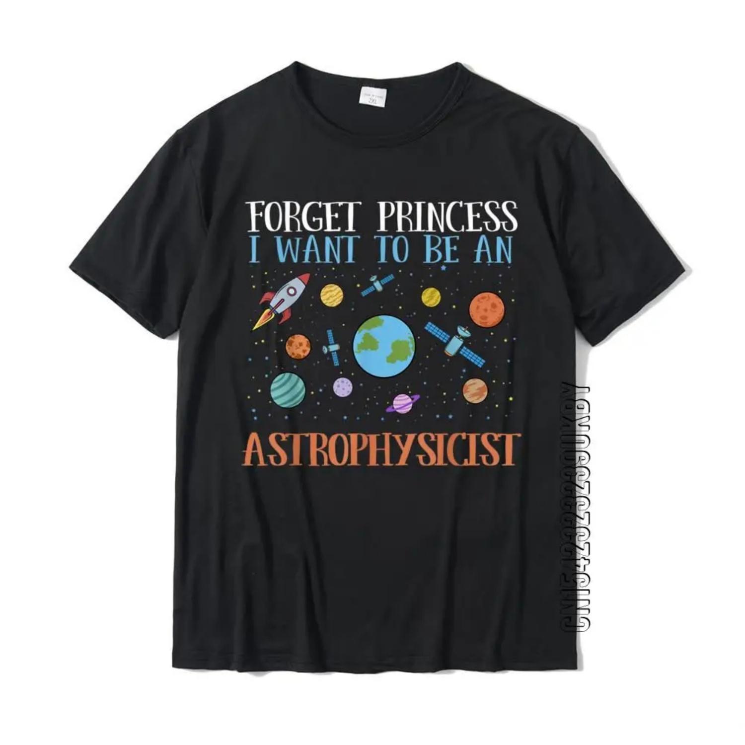Forget Princess I Want To Be An Astrophysicist T-Shirt Cotton Men s T Shirt Casual Tops Tees On Sale Comfortable S чёрный