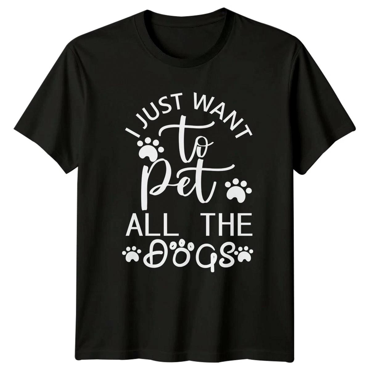 I Just Want To Pet T-Shirt Dog Lover Dogs Birthday Gift For Him And Her XXL