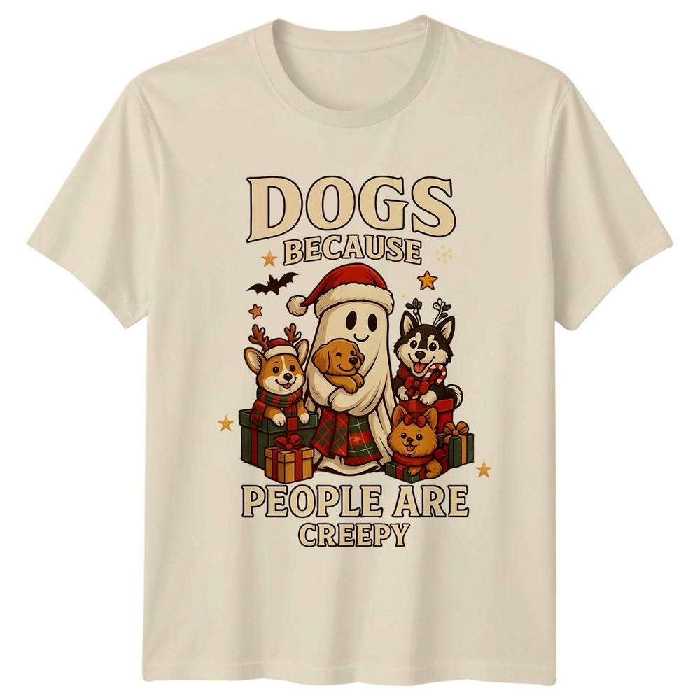 Dogs Because People Are Creepy Christmas Dogs Holiday Unisexs Unisexs Graphic Tee