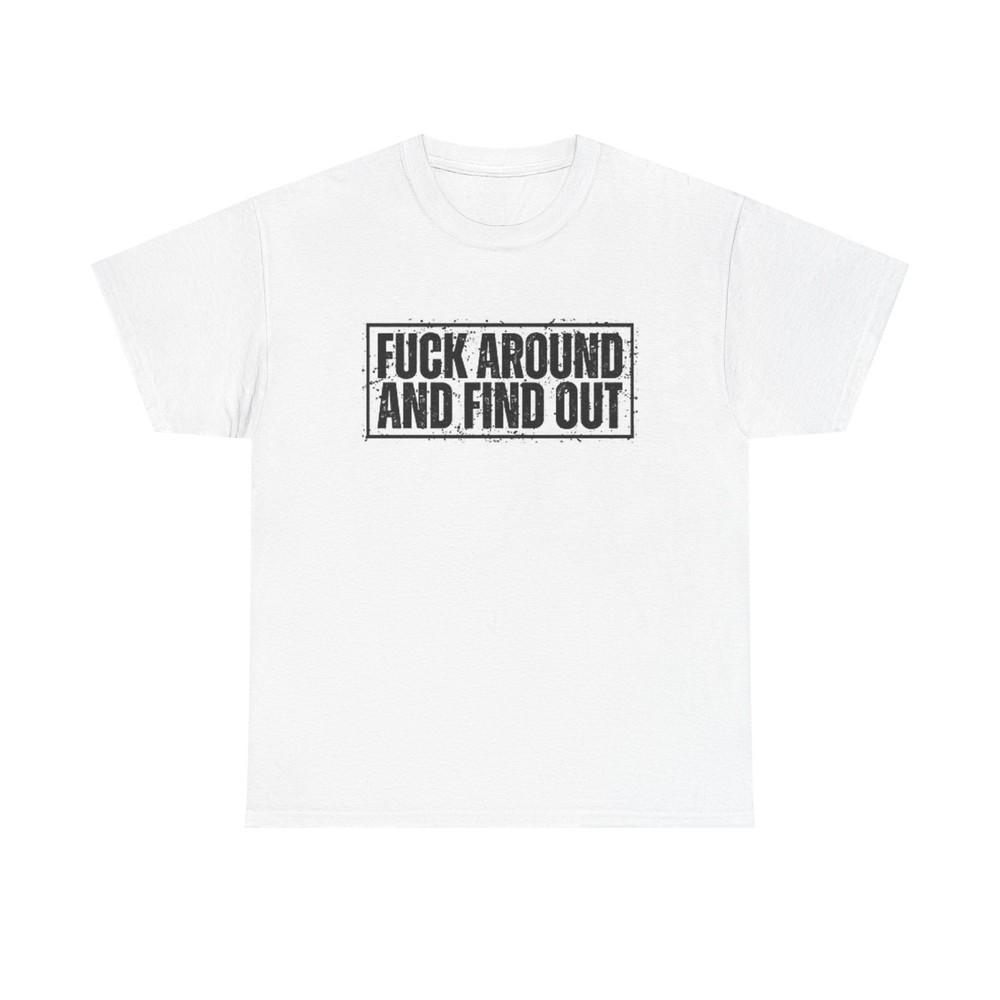 

F Around And Fine Out Graphic T Shirt Funny Unisex Heavy Cotton Tee 2XL