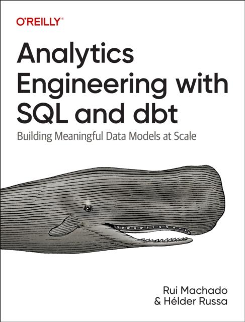 Analytics Engineering with SQL and Dbt : Building Meaningful Data Models At Scale Kitabı