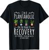 Funny Gardener, I'm A Plantaholic On The Road To Recovery T-Shirt Unisex T-Shirt