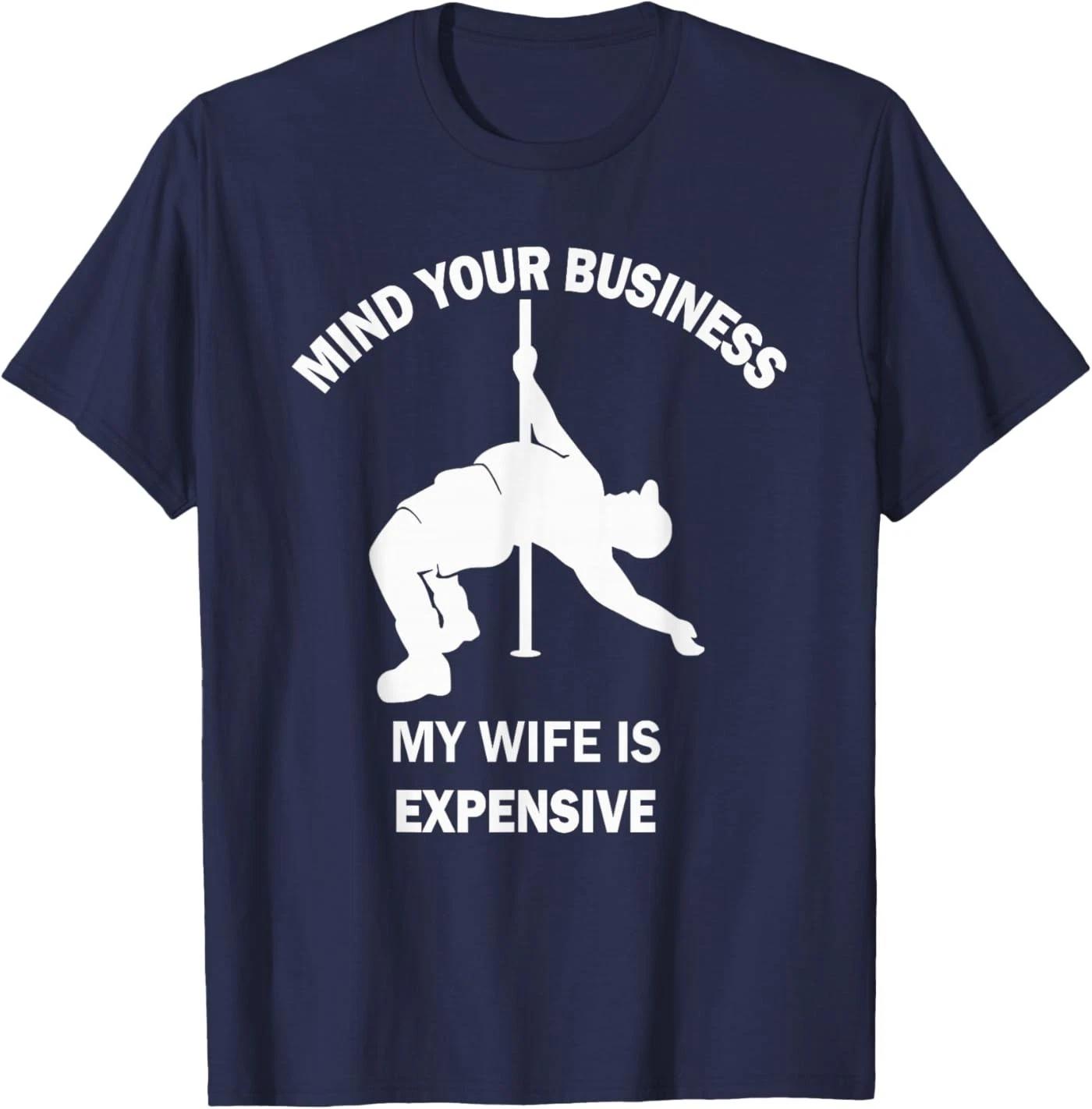 

Mind Your Business My Wife is Expensive T-Shirt 4XL