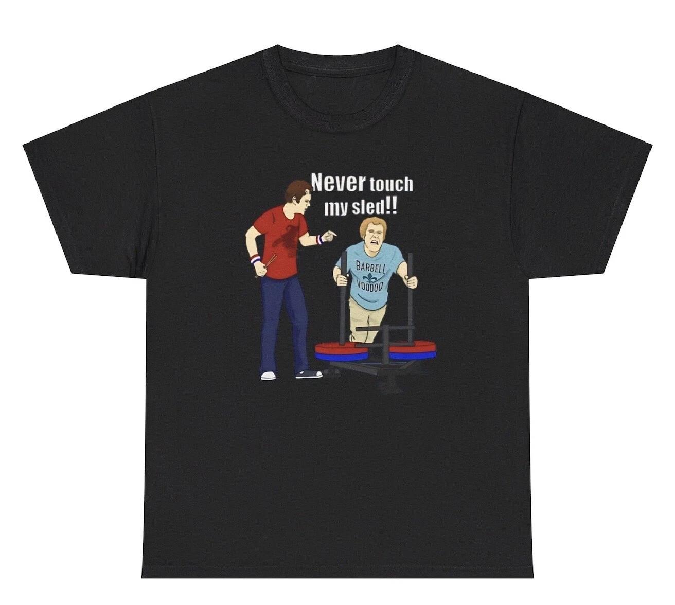 

Never Touch My Sled Gym T Shirt Funny Gym Pump Cover Meme Working Out Humor Tee 2XL