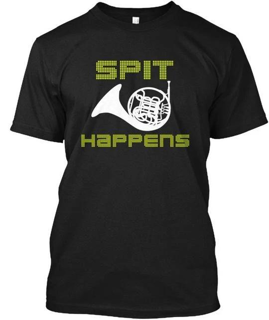 French Horn-spit Happens - Spit T-Shirt Made in the USA Size S to 5XL S