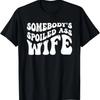 Funny Wife Shirt Somebody's Spoiled Ass Wife Retro Groovy T-Shirt