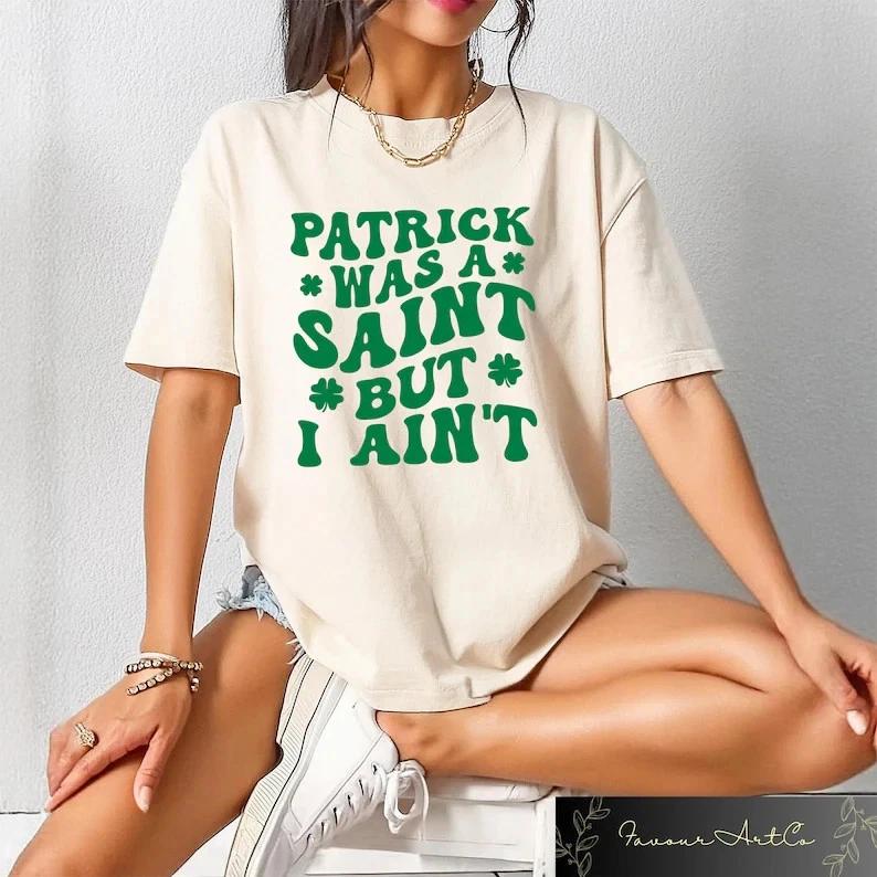 Funny St Patricks Day Was A Saint But I Aint Shirt Irish Day Tee Unisex S