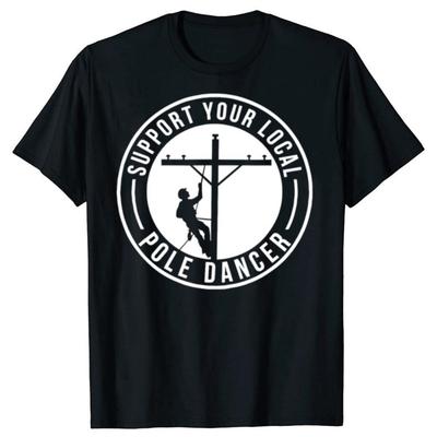 Wspieraj swoją lokalną tancerkę na rurze Zabawna koszulka dla elektryka Męska Bawełna Humor Streetwear T-shirt Krótki rękaw Unisex Odzież świąteczna