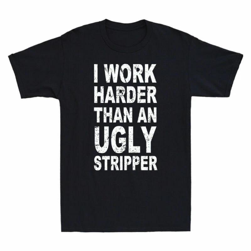 I Work Harder Than An Ugly Stripper Funny Saying Vintage Men's T-Shirt Black Tee
