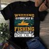 Men's and Women's T-shirts Weekend Forecast Fishing With a Change of Drinking