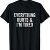 Everything Hurts And I'm Tired Gym Weightlifter Bodybuilder T-Shirt