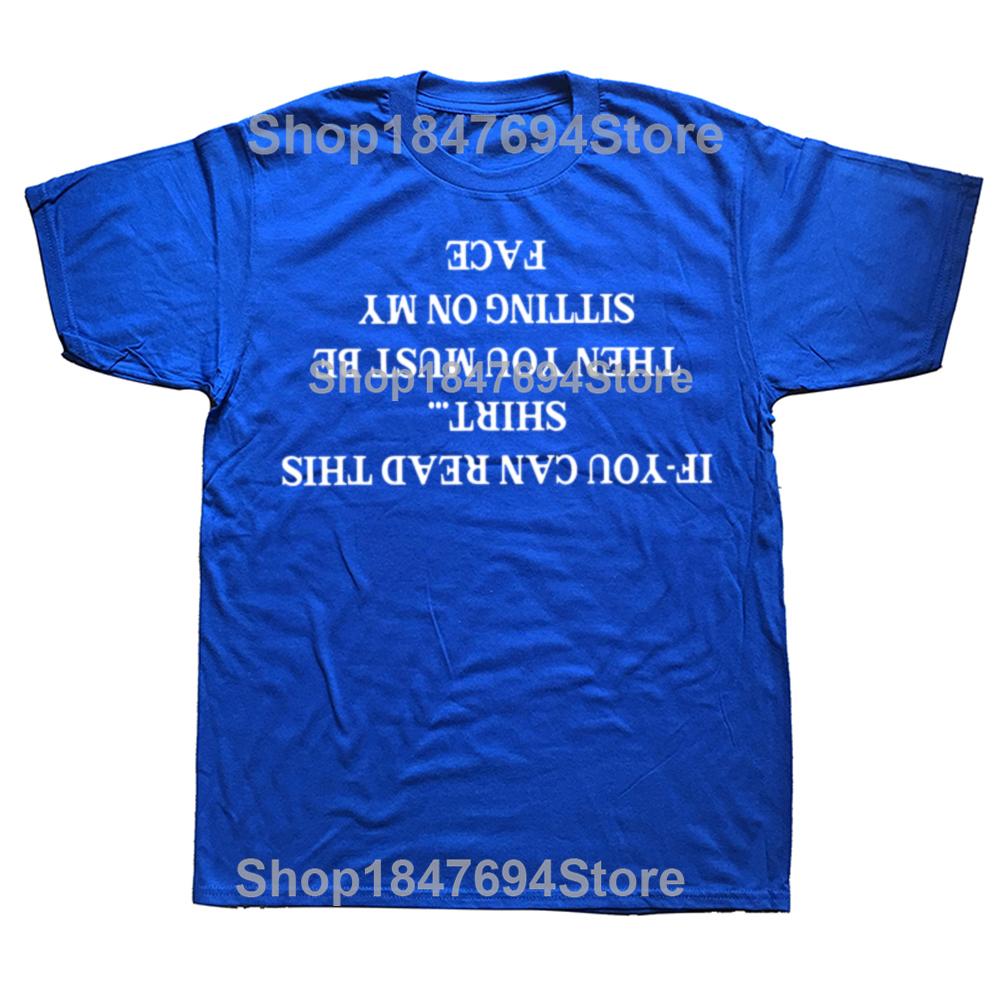 If You Can Read This Shirt Then You Must Be Sitting On My Face Tshirt Funny Jokes Tshirt Cotton Unisex Oneck Tops