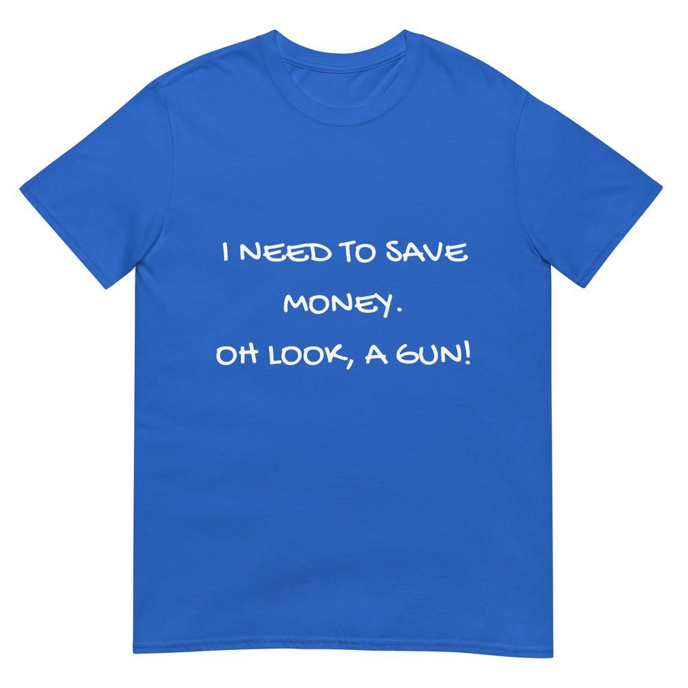 Funny I Need To Save Money Oh Look A Gun Gift Tshirt