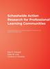 The Schoolwide Action Research for Professional Learning Communities : Improving Student Learning Through The Whole-Faculty Study Groups Approach Book