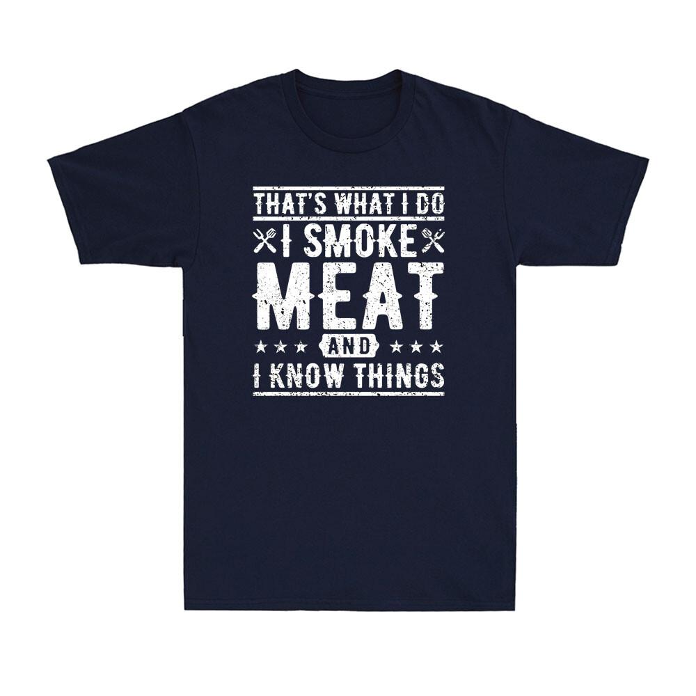 Thats What I Do I Smoke Meat And I Know Things Funny Barbecue Bbq Unisexs Tshirt