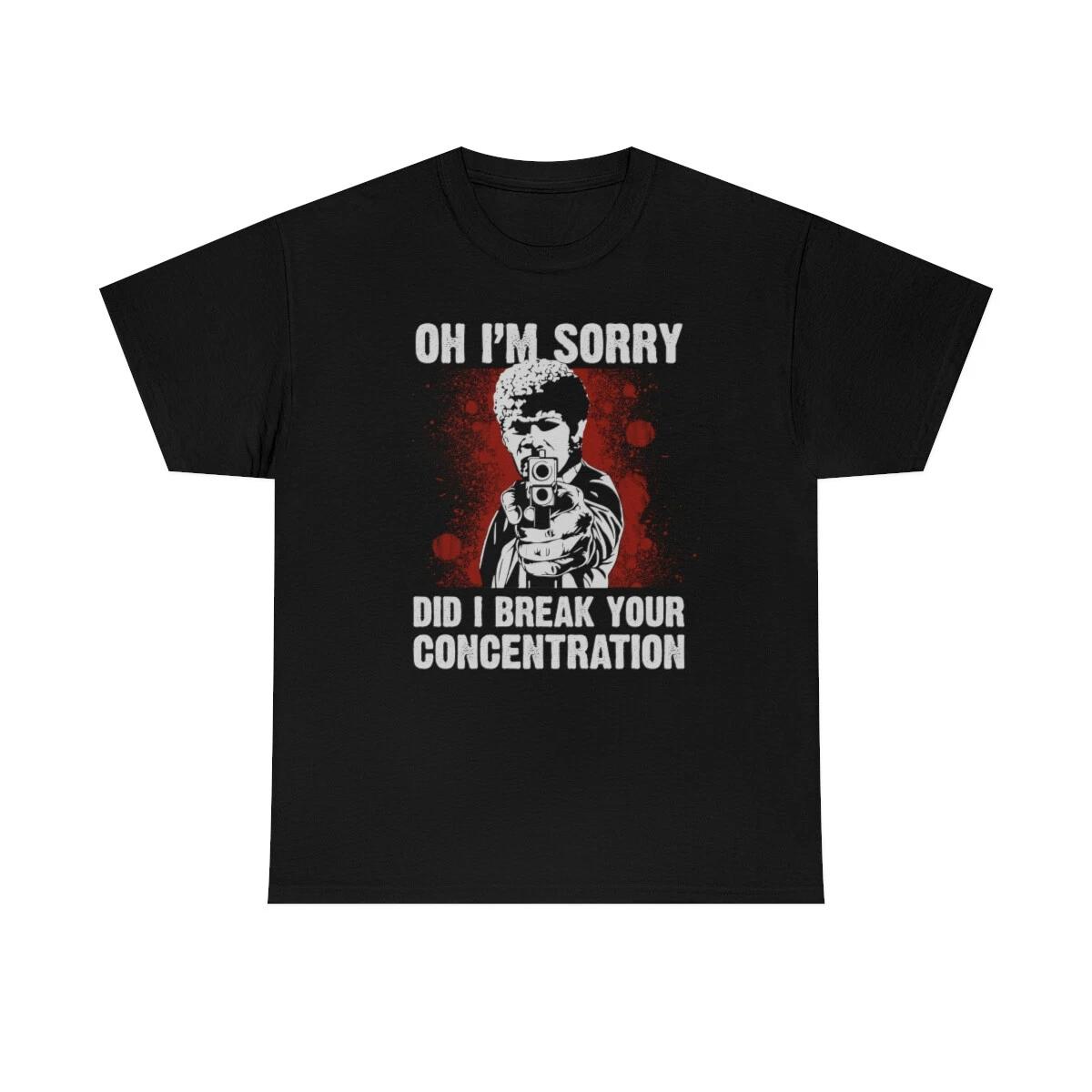 Oh I m Sorry Did I Break Your Concentration Classic T-Shirt 2XL