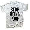 Stop Being Poor Printed Man T Shirts Christmas Novelty Awesome Graphic Streetwear Short Sleeve Harajuku Style Tshirt Casual Tee