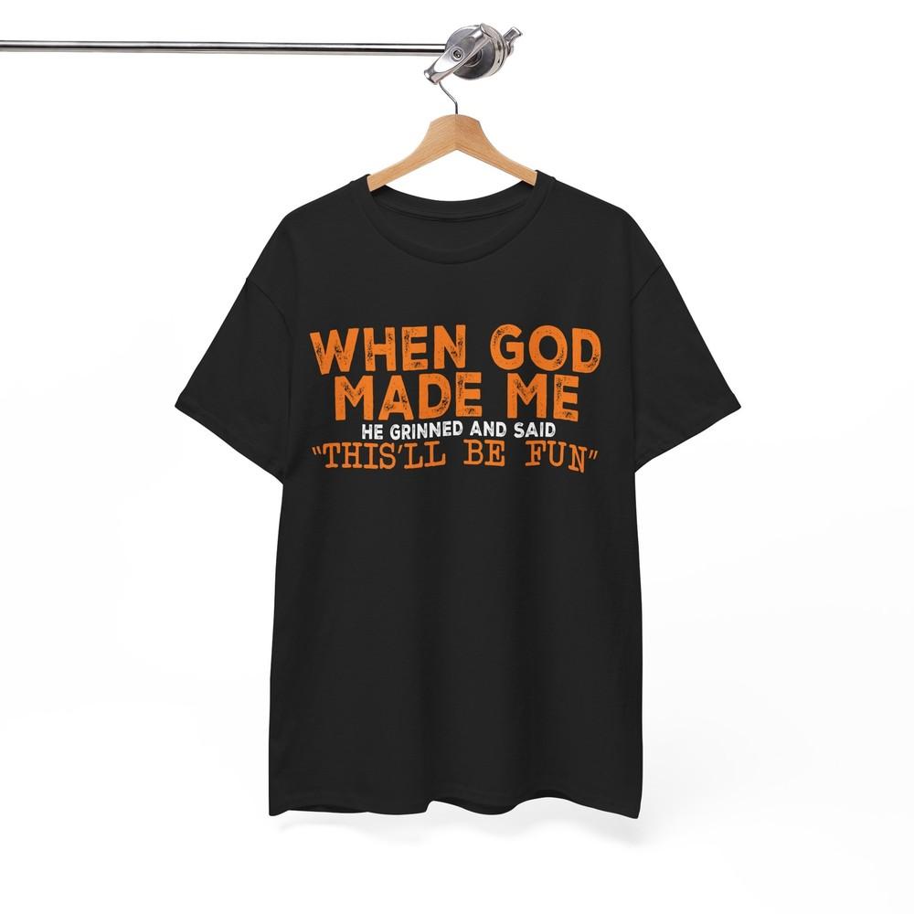 Clever Joke T-Shirt - Intelligent Witty Tee When God Made Me