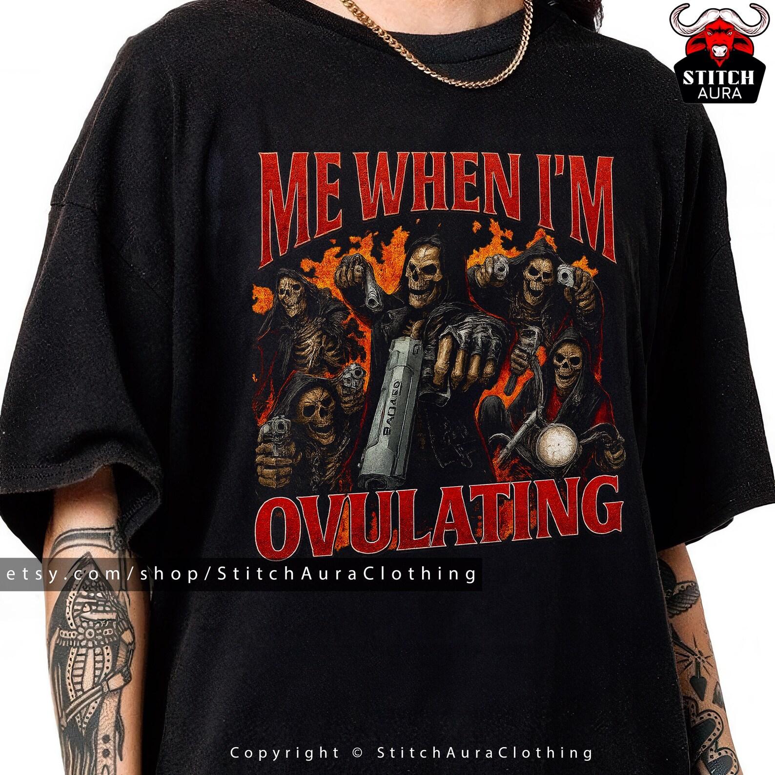 Me When I m Ovulating Funny Meme Bootleg Tshirt Gift For Man,Hard Skeleton Tee,Offensive Graphic Shirt,Badass Skeleton Cringe,Unhinged Hat L