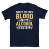 Er zit te veel bloed in mijn alcoholsysteem T-shirt met korte mouwen unisex