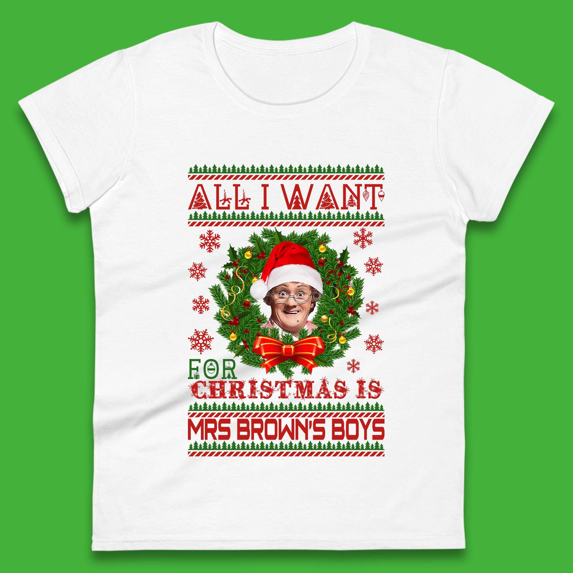 

Want Mrs Brown s Boys For Christmas Womens T-Shirt Mens Tops Tees Unisex L
