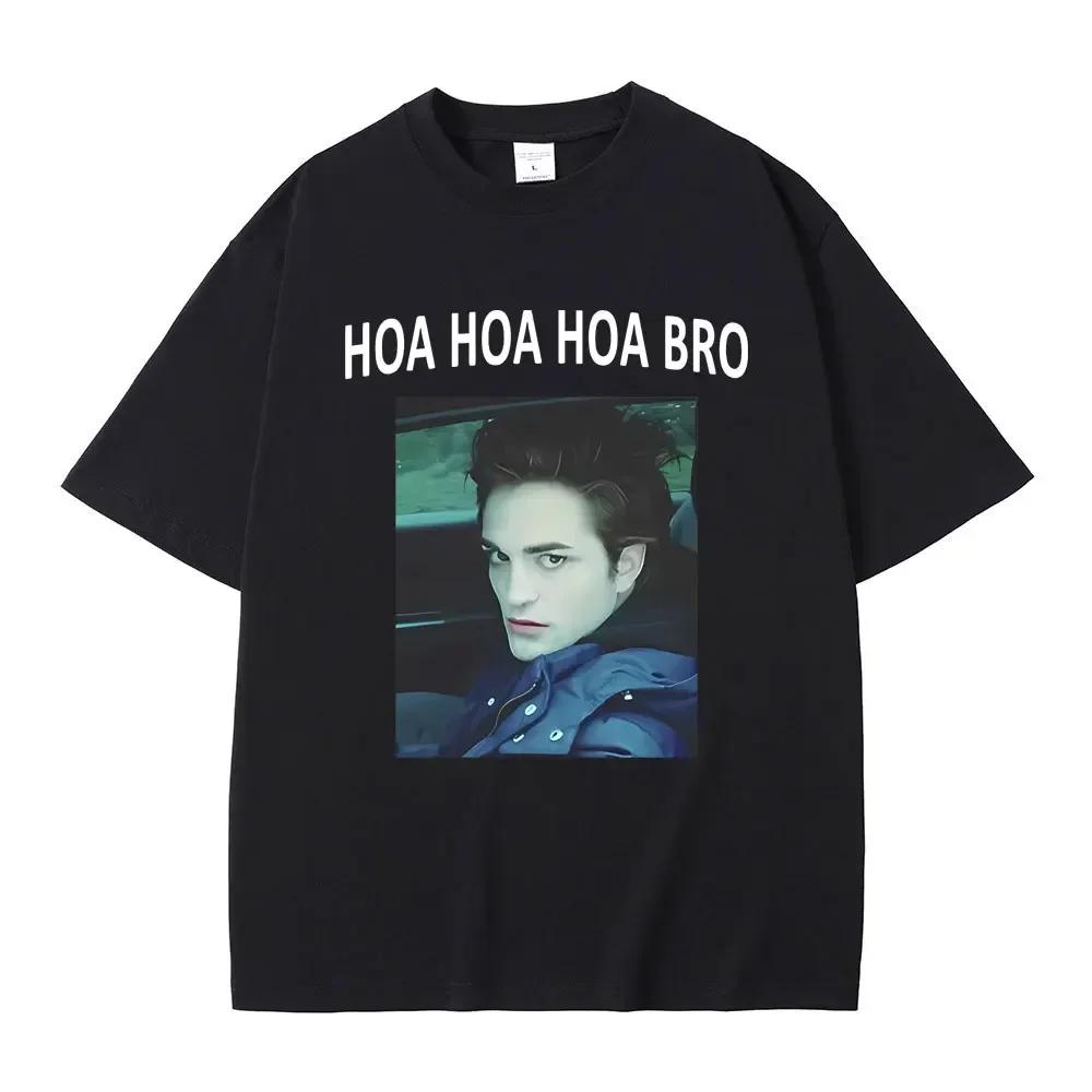 Movie Series Twilight Edward Cullen Hoa Hoa Hoa Bro T Shirt Robert Pattinson Funny Meme Tshirts Unisexs Casual Oversized Tshirt