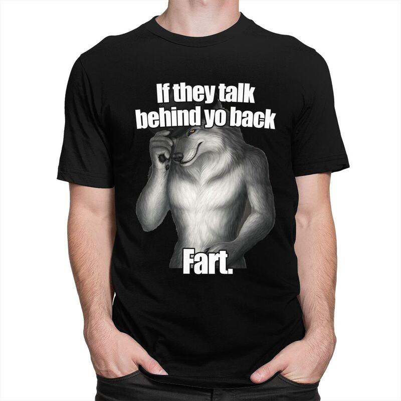 Custom Classic If They Talk Behind Yo Back Fart Funny Wolf Meme T Shirts Men ShortSleeve Tee Tops 100 Cotton Oversized Tshirts