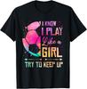 I Know I Play Like A Girl Soccer T- Unisex T-Shirt