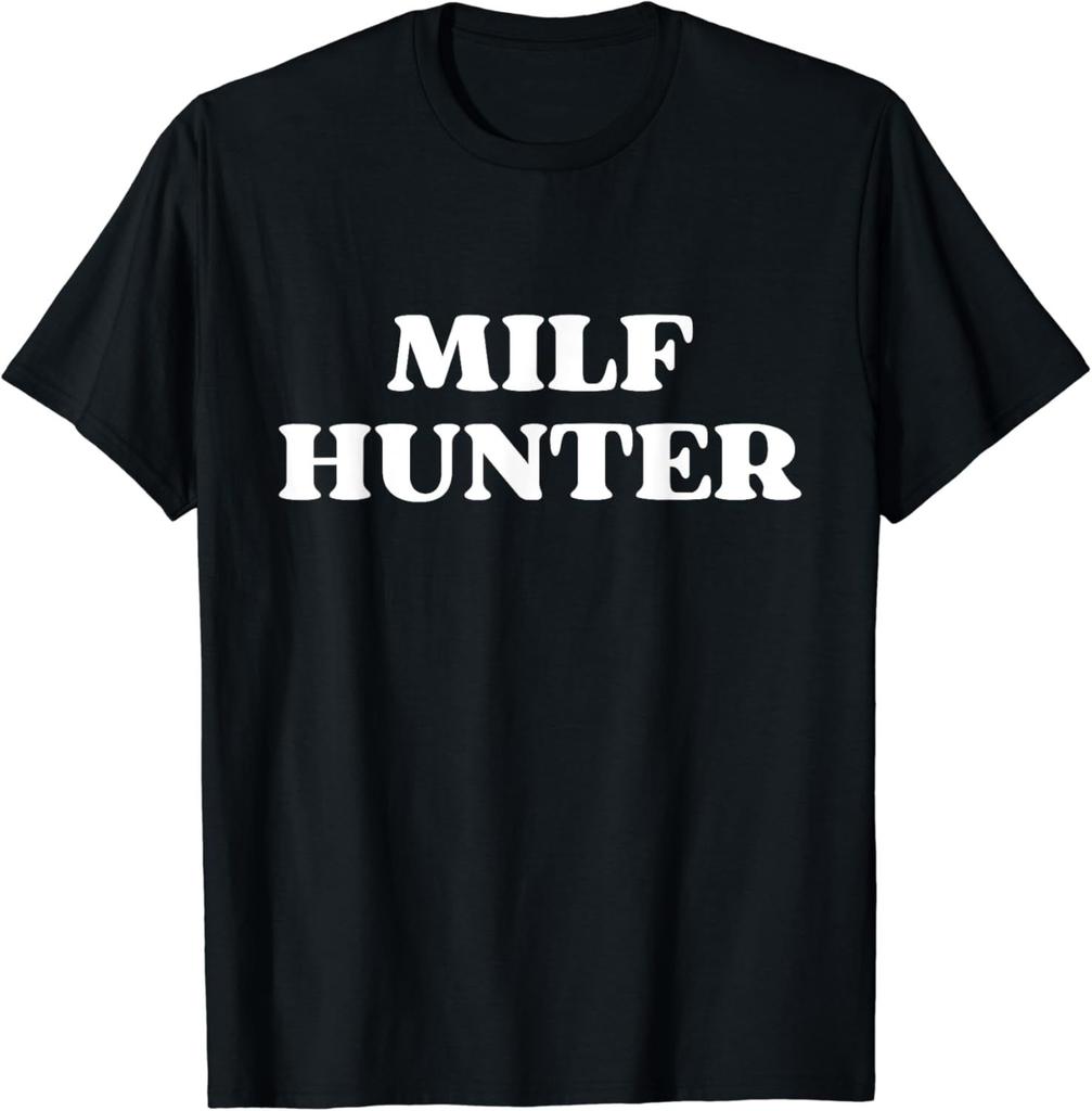 MILF Hunter | Funny Adult Humor Joke for Who Love Milfs T-Shirt Clothing Tops Graphic T Shirts Camisetas Streetwear