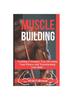 The Muscle Building : Crafting a Stronger You, Elevating Your Fitness and Transforming Your Body. : 2 Book