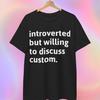 Introverted But Willing To Discuss Custom T Shirt