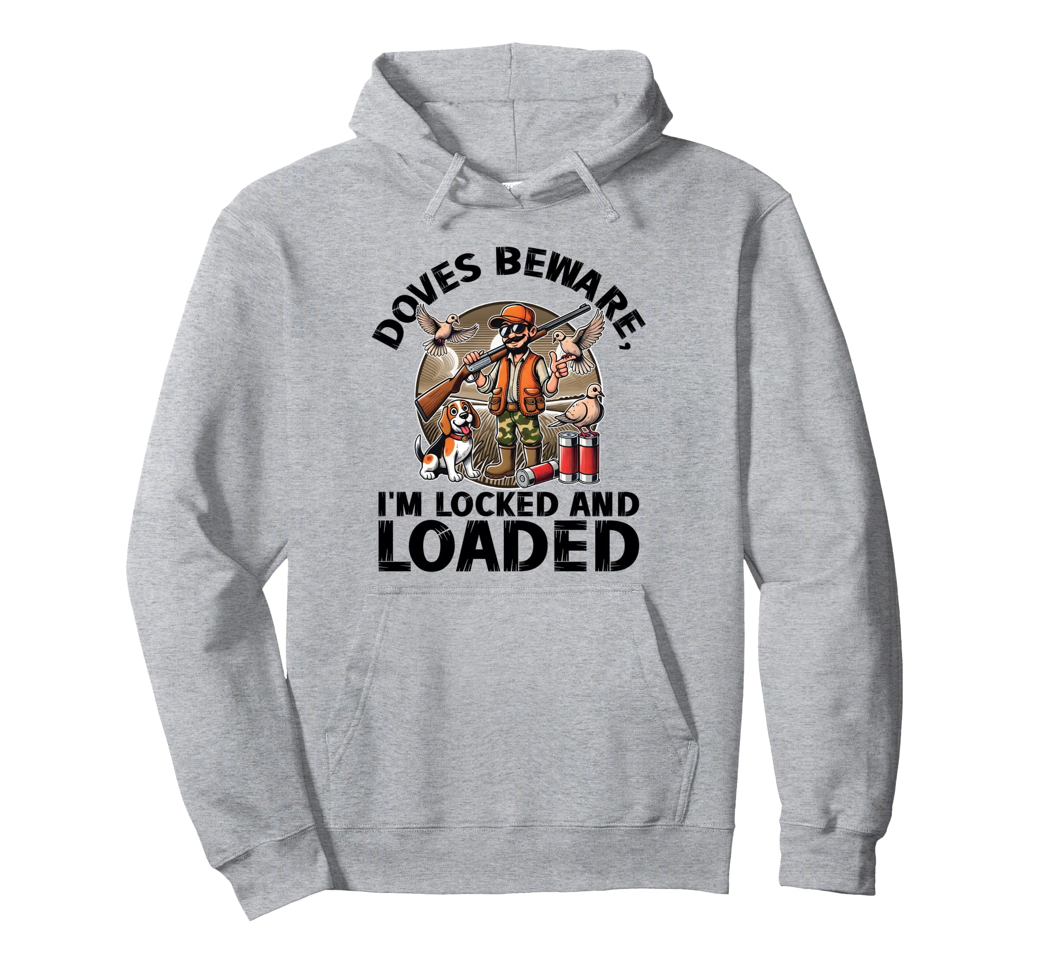 

Doves Beware, I m Locked and Loaded | Humorous Dove Hunting Hoodie