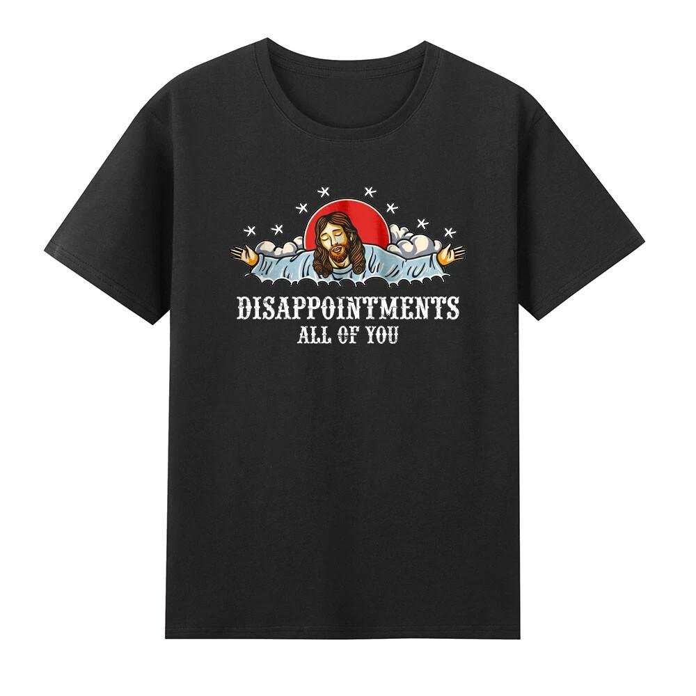 Disappointments All Of You Jesus Christian Sarcastic T-Shirt, Jesus Lovers Gift