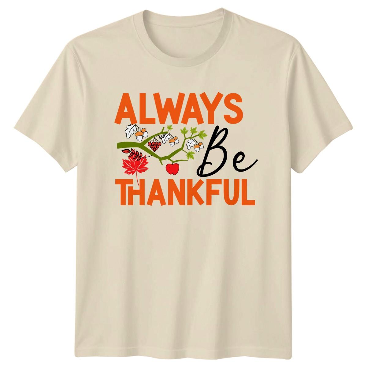 Always Be Thankful T-Shirt Gratitude Fall Thanksgiving Gift S