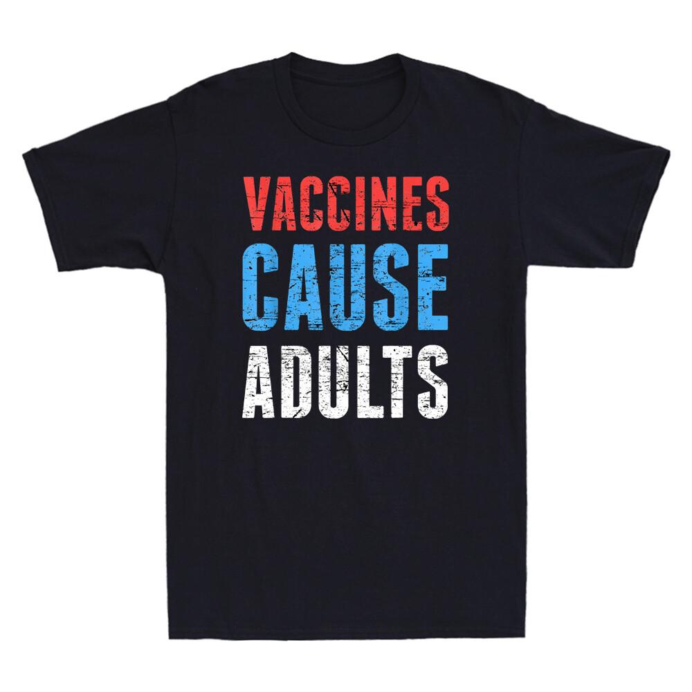 Vaccines Cause Adults Funny Saying Joke Shirt ProVaccine Science Men T-shirt XXXL