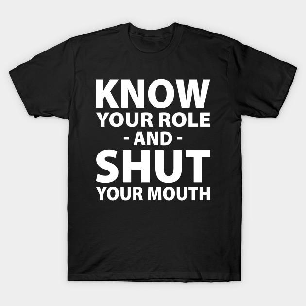

Men Black Print T-shirt Know Your Role And Shut Your Mouth No-Cut Transfer Paper Print Cotton Tshirt 3XL