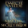 The Matter of the Secret Bride by Darcie Wilde Hardback Book 9781496750631