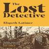 The Lost Detective by Elspeth Latimer Paperback Book 9781912665525