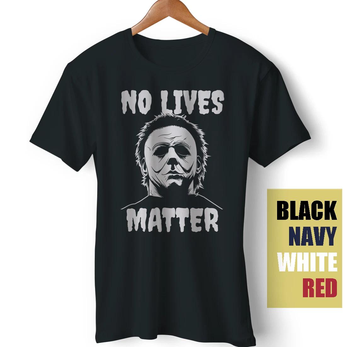 No Lives Matter Michael Myers Halloween Costum Funny Gift Unisex T-Shirt L