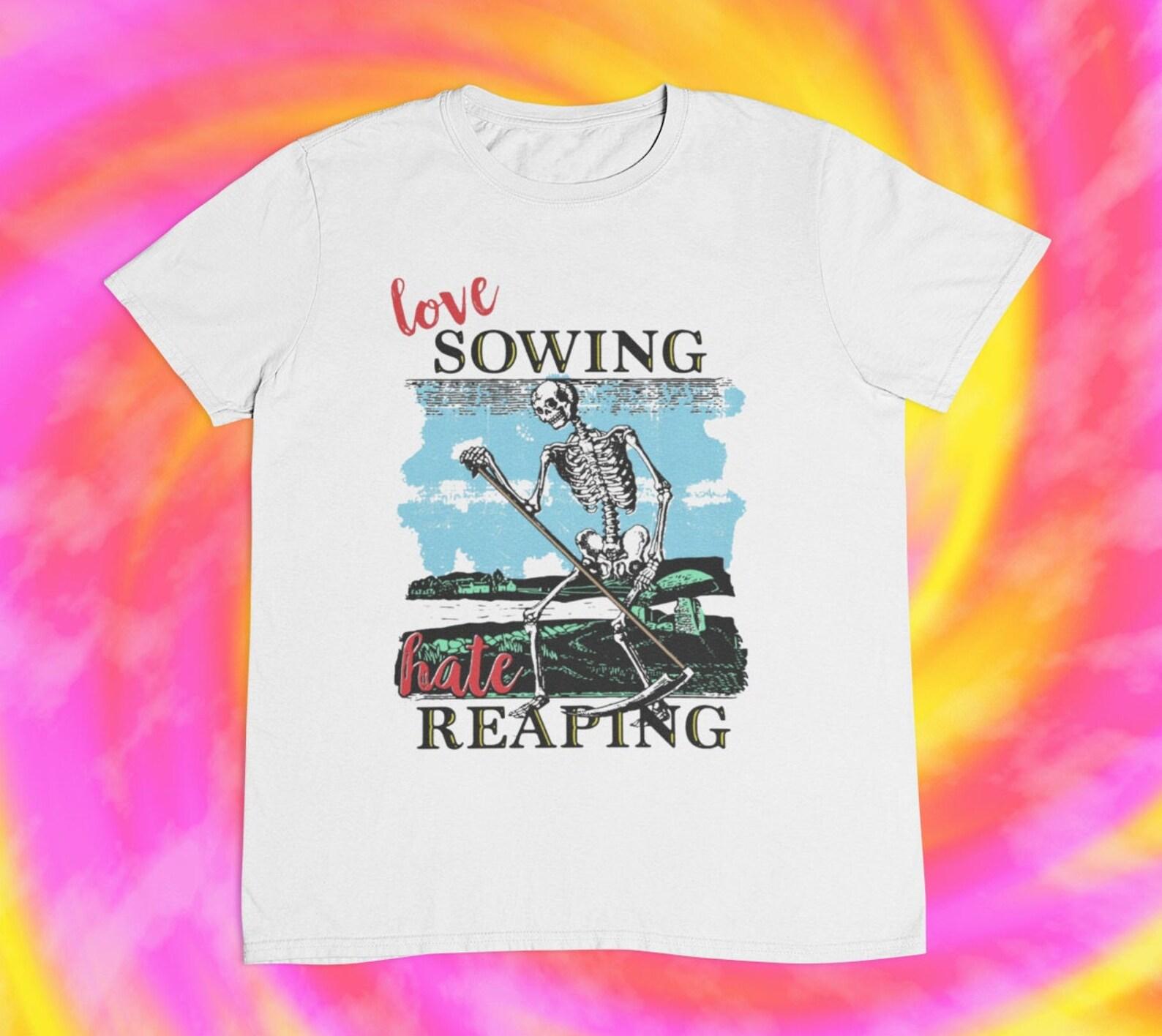 Love Sowing Hate Reaping T shirt | Reaper Skeleton |Ironic | Sarcasm | y2k | aesthetics | 90s | 80s | 2000s 2XL