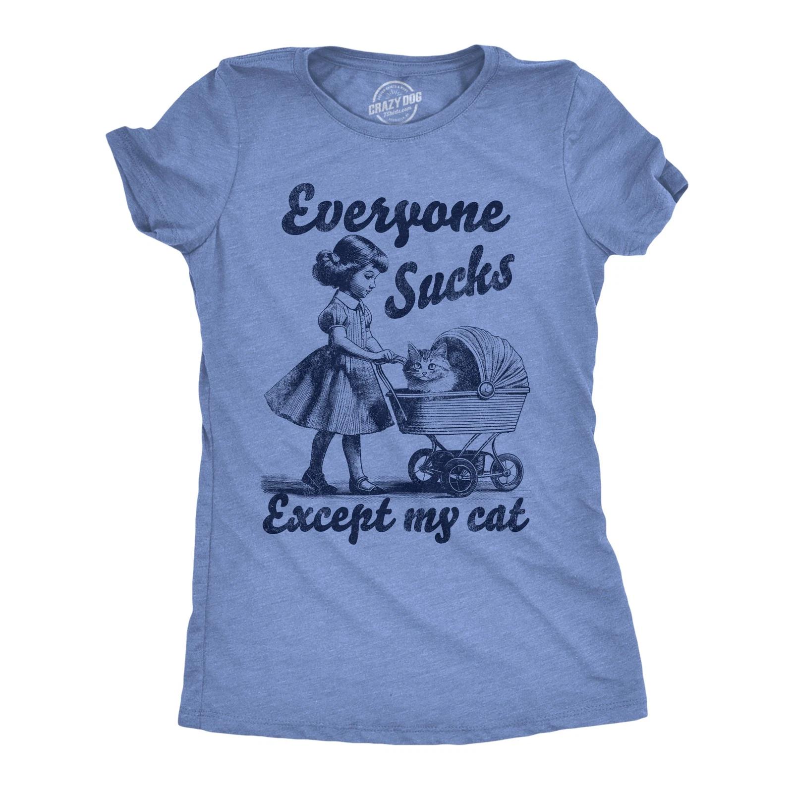 Womens Funny T Shirts Everyone Sucks Except My Cat Sarcastic Kitten Novelty Tee XXXXL